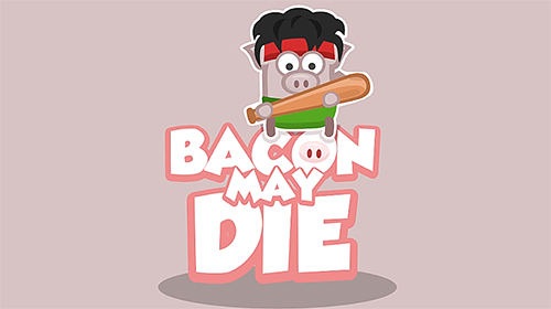 Ladda ner Bacon may die: Android Twitch spel till mobilen och surfplatta.