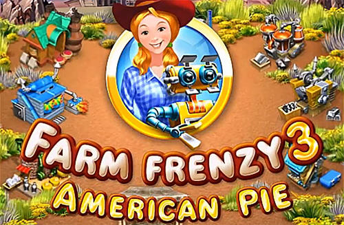 Ladda ner Farm frenzy 3: American pie: Android  spel till mobilen och surfplatta.