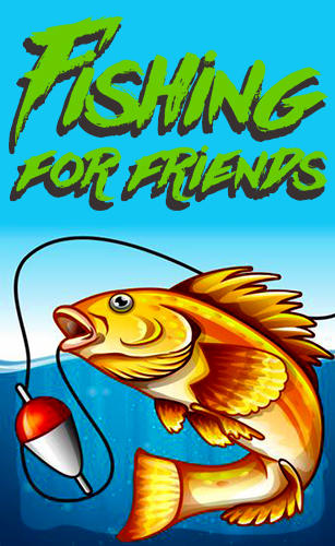 Ladda ner Fishing for friends: Android Arkadspel spel till mobilen och surfplatta.