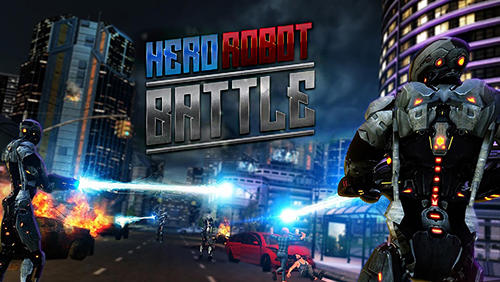 Ladda ner Hero robot battle: Android First-person shooter spel till mobilen och surfplatta.