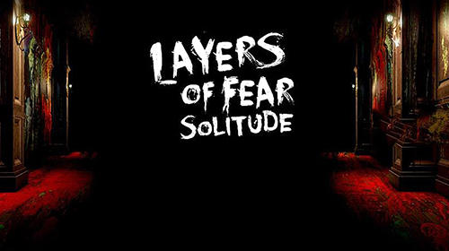 Ladda ner Layers of fear: Solitude: Android  spel till mobilen och surfplatta.