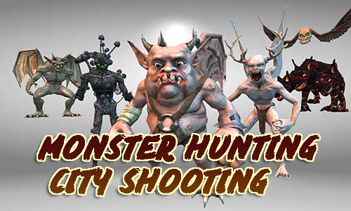 Ladda ner Monster hunting: City shooting: Android First-person shooter spel till mobilen och surfplatta.
