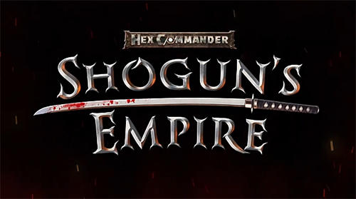Ladda ner Shogun's empire: Hex commander: Android  spel till mobilen och surfplatta.