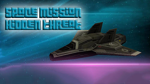 Ladda ner Space mission: Hidden threat: Android Flying games spel till mobilen och surfplatta.