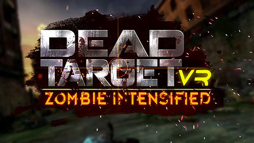 Ladda ner VR Dead target: Zombie intensified: Android Zombie spel till mobilen och surfplatta.
