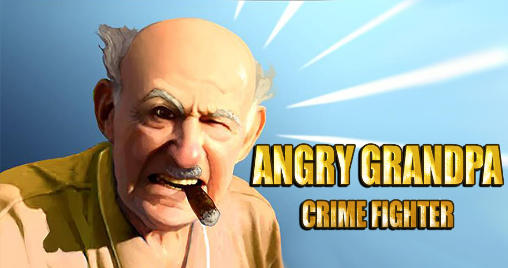 Angry grandpa: Crime fighter