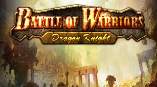 Ladda ner Battle of warriors: Dragon knight: Android-spel till mobilen och surfplatta.