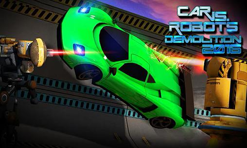 Ladda ner Car vs. robots: Demolition 2016: Android Cars spel till mobilen och surfplatta.