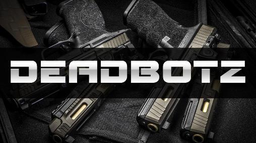 Ladda ner Deadbotz: Android Third-person shooter spel till mobilen och surfplatta.