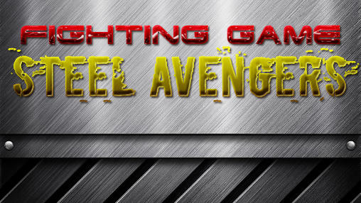 Ladda ner Fighting game: Steel avengers: Android Fightingspel spel till mobilen och surfplatta.