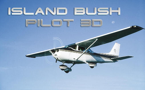 Ladda ner Island bush pilot 3D: Android 3D spel till mobilen och surfplatta.