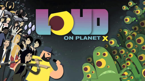 Ladda ner Loud on planet X: Android  spel till mobilen och surfplatta.