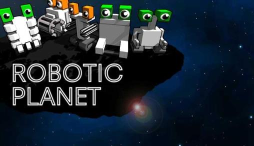 Ladda ner Robotic planet: Android-spel till mobilen och surfplatta.