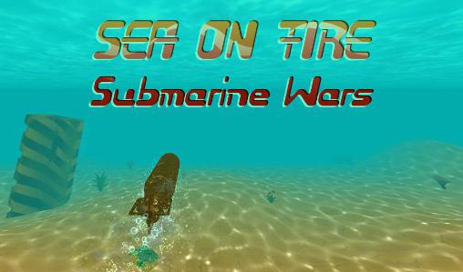 Ladda ner Sea on fire: Submarine wars: Android  spel till mobilen och surfplatta.