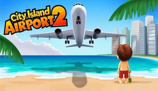 Ladda ner City island: Airport 2: Android Strategispel spel till mobilen och surfplatta.