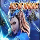 Med den aktuella spel Battles and castles för Android ladda ner gratis Ace of knight till den andra mobiler eller surfplattan.