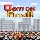 Med den aktuella spel Gravitomania för Android ladda ner gratis Don't get fired! till den andra mobiler eller surfplattan.