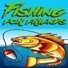 Med den aktuella spel Nanosaur 2. Hatchling för Android ladda ner gratis Fishing for friends till den andra mobiler eller surfplattan.