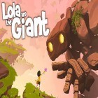 Med den aktuella spel Thrive islands: Survival för Android ladda ner gratis Lola and the giant till den andra mobiler eller surfplattan.