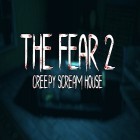 Med den aktuella spel Survival trail för Android ladda ner gratis The fear 2: Creepy scream house till den andra mobiler eller surfplattan.