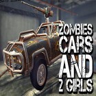 Med den aktuella spel Cosmo Combat 3D för Android ladda ner gratis Zombies, cars and 2 girls till den andra mobiler eller surfplattan.