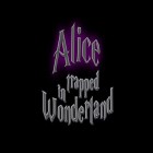 Med den aktuella spel Police dog criminal hunt 3D för Android ladda ner gratis Alice trapped in Wonderland till den andra mobiler eller surfplattan.