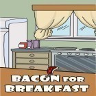 Med den aktuella spel CrazyShuttle för Android ladda ner gratis Bacon for breakfast till den andra mobiler eller surfplattan.