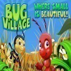 Med den aktuella spel Hess: Tractor trek för Android ladda ner gratis Bug Village till den andra mobiler eller surfplattan.