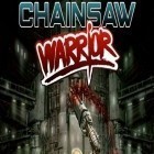 Med den aktuella spel Alien Food Invasion för Android ladda ner gratis Chainsaw warrior till den andra mobiler eller surfplattan.