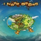 Med den aktuella spel Void of heroes för Android ladda ner gratis I hate bears till den andra mobiler eller surfplattan.