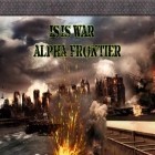 Med den aktuella spel FNAF World för Android ladda ner gratis ISIS war: Alpha frontier till den andra mobiler eller surfplattan.