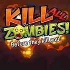 Med den aktuella spel Pele: Soccer legend för Android ladda ner gratis Kill all zombies! till den andra mobiler eller surfplattan.