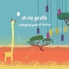 Med den aktuella spel Flying chickens för Android ladda ner gratis Oh my giraffe: A delightful game of survival till den andra mobiler eller surfplattan.