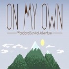 Med den aktuella spel Light in the dark för Android ladda ner gratis On my own: Woodland survival adventure till den andra mobiler eller surfplattan.