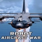 Med den aktuella spel Escape room: Beyond life för Android ladda ner gratis Robot: Aircraft war till den andra mobiler eller surfplattan.