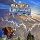 Med den aktuella spel Halloween Stories: Neglected för Android ladda ner gratis Sky to fly: Faster than wind till den andra mobiler eller surfplattan.
