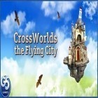 Med den aktuella spel White Water för Android ladda ner gratis Cross Worlds: the Flying City till den andra mobiler eller surfplattan.