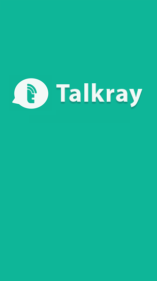 Talkray gratis appar att ladda ner på Android-mobiler och surfplattor.
