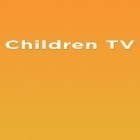 Med den aktuella app  för Android ladda ner gratis Children TV till den andra mobiler eller surfplattan.