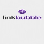 Med den aktuella app  för Android ladda ner gratis Link Bubble till den andra mobiler eller surfplattan.