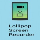 Med den aktuella app  för Android ladda ner gratis Lollipop screen recorder till den andra mobiler eller surfplattan.