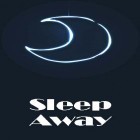 Med den aktuella app  för Android ladda ner gratis Sleep away till den andra mobiler eller surfplattan.