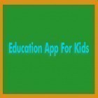 Med den aktuella app  för Android ladda ner gratis Education App For Kids till den andra mobiler eller surfplattan.