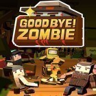 Med den aktuella spel Sliced Bread för iPhone, iPad eller iPod ladda ner gratis Good bye! Zombie.