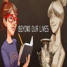 Ladda det bästa spel till iPhone, iPad gratis: Beyond our lives.
